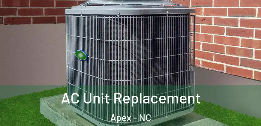  AC Unit Replacement Apex - NC